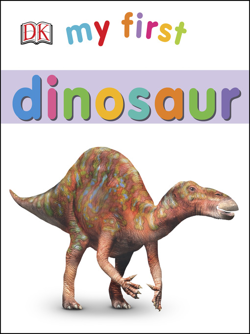 Title details for My First Dinosaur by DK - Available